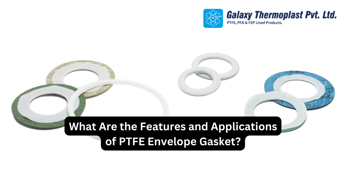What Are the Features and Applications of PTFE Envelope Gasket