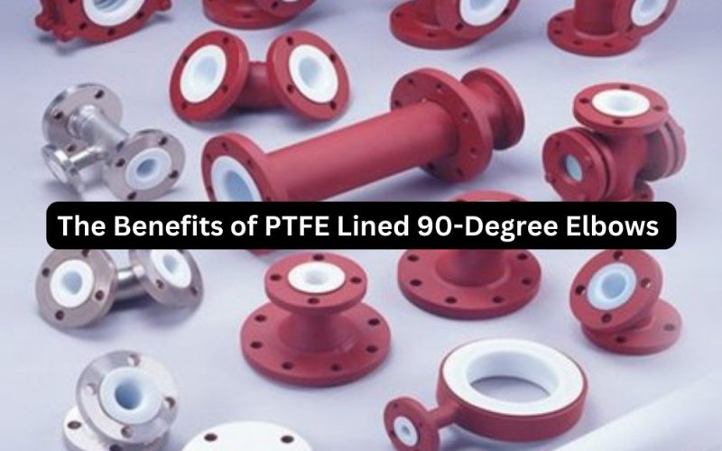 The Benefits of PTFE Lined 90-Degree Elbows
