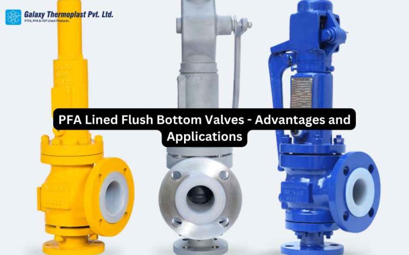 PFA Lined Flush Bottom Valves – Advantages & Applications