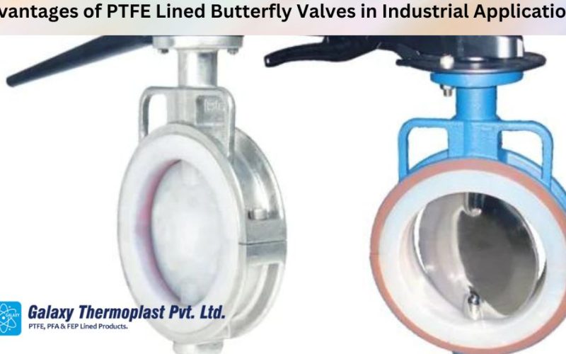 Advantages of PTFE Lined Butterfly Valves in Industrial Applications