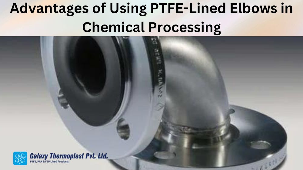 Advantages of Using PTFE-Lined Elbows in Chemical Processing