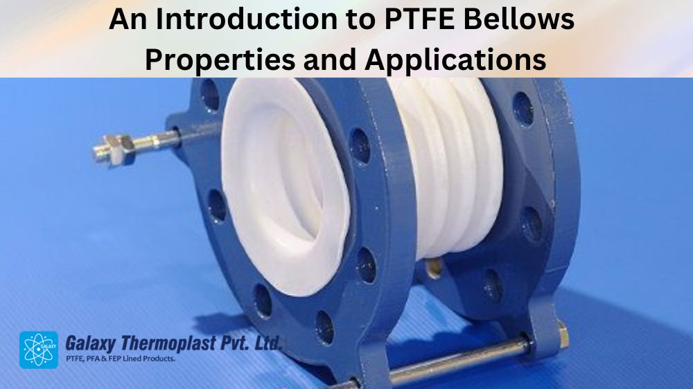 An Introduction to PTFE Bellows: Properties and Applications