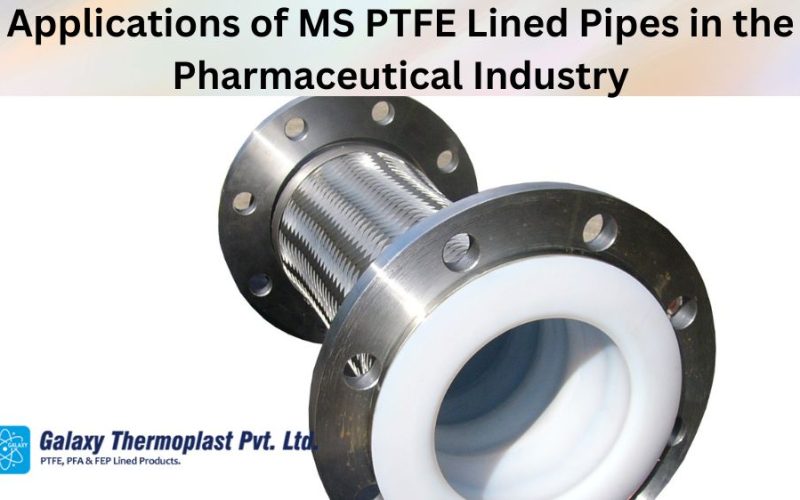 Applications of MS PTFE Lined Pipes in the Pharmaceutical Industry