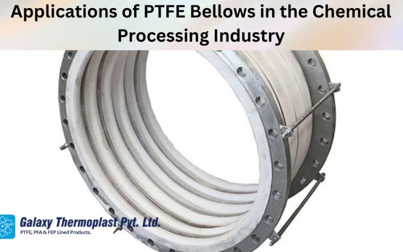Applications of PTFE Bellows in the Chemical Processing Industry