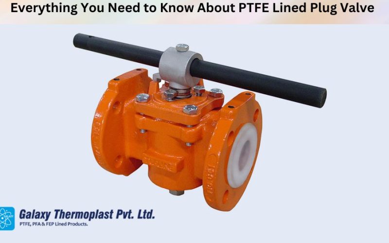 Everything You Need to Know About PTFE Lined Plug Valve