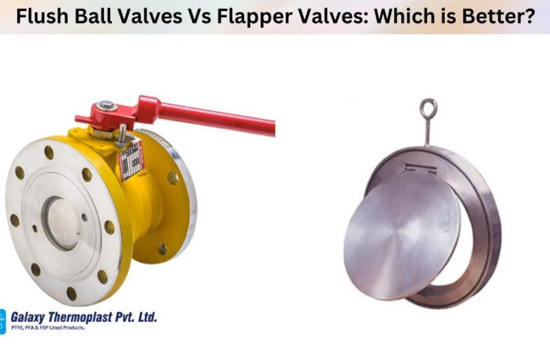 Flush Ball Valves Vs Flapper Valves: Which is Better?