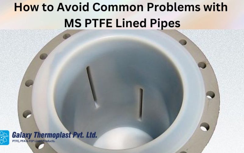 How to Avoid Common Problems with MS PTFE Lined Pipes