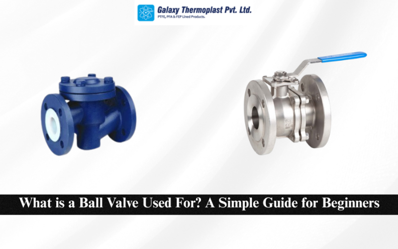 What is a Ball Valve Used For? A Simple Guide for Beginners