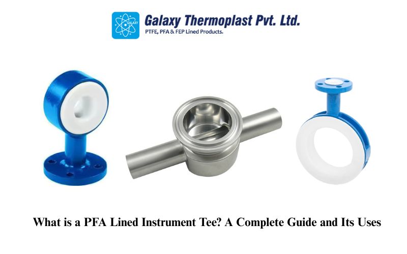 What is a PFA Lined Instrument Tee? A Complete Guide and Its Uses